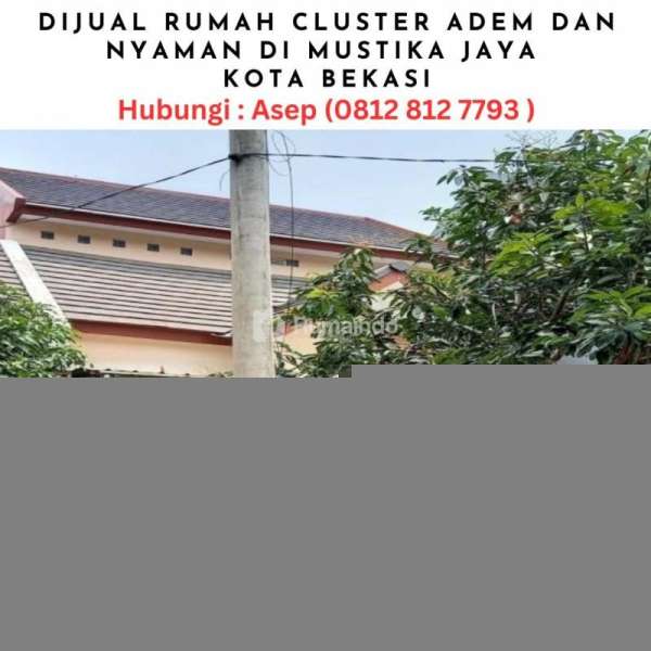 DIJUAL RUMAH CLUSTER ADEM DAN NYAMAN DI MUSTIKA JAYA KOTA BEKASi